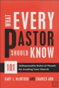 Bertrand.pt - What Every Pastor Should Know Â€“ 101 Indispensable Rules Of Thumb For Leading Your Church