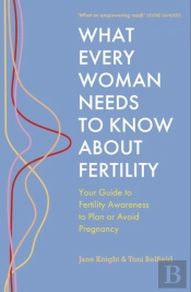 What Every Woman Needs To Know About Fertility