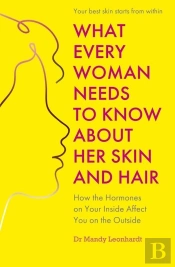 What Every Woman Needs To Know About Her Skin And Hair