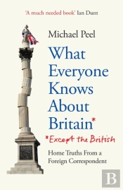 What Everyone Knows About Britain* (*Except The British)