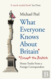 What Everyone Knows About Britain* (*Except The British)