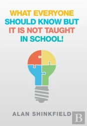 What Everyone Should Know But It Is Not Taught In School!