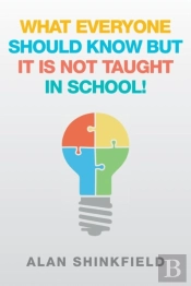 What Everyone Should Know But It Is Not Taught In School!