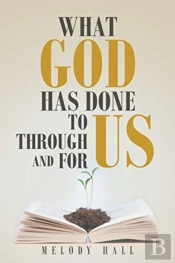 What God Has Done To Us, Through Us, And For Us