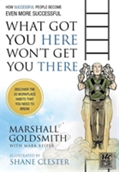 What Got You Here Won'T Get You There: How Successful People Become Even More Successful: Round Table Comics