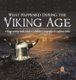 Bertrand.pt - What Happened During The Viking Age? | Vikings History Book Grade 3 | Children'S Geography & Cultures Books