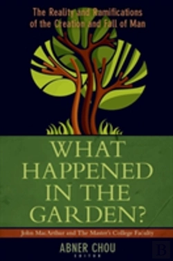 Bertrand.pt - What Happened In The Garden? Â€“ The Reality And Ramifications Of The Creation And Fall Of Man