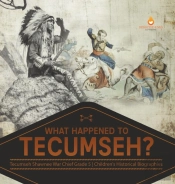 What Happened To Tecumseh? | Tecumseh Shawnee War Chief Grade 5 | Children'S Historical Biographies