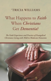 What Happens To Faith When Christians Get Dementia?