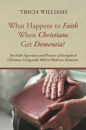 What Happens To Faith When Christians Get Dementia?