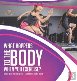 Bertrand.pt - What Happens To The Body When You Exercise? | Health Book For Kids Grade 5 | Children'S Health Books