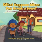 What Happens When You Break A Bone? Suzie Learns About Bones And Muscles