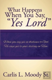What Happens When You Say Yes Lord