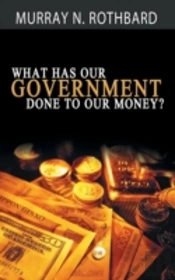 What Has Government Done To Our Money?
