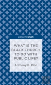 What Has The Black Church To Do With Public Life?