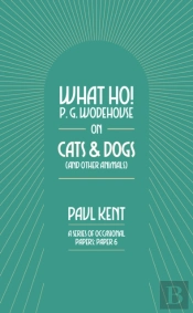 What Ho! P. G. Wodehouse On Cats & Dogs