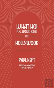 What Ho! P. G. Wodehouse On Hollywood