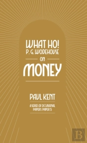 What Ho! P. G. Wodehouse On Money