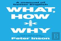 What, How And Why: A Manual Of Better English