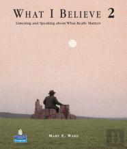 What I Believe 2: Listening And Speaking About What Really Matters (Student Book And Audio Cds)