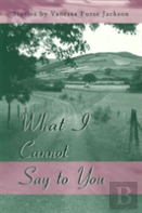 What I Cannot Say To You