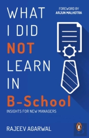 What I Did Not Learn In B School