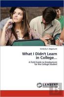 What I Didn'T Learn  In College...