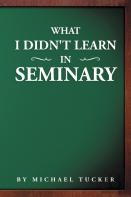 What I Didn'T Learn In Seminary