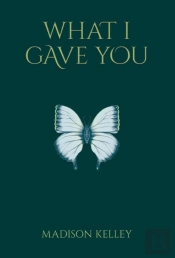 What I Gave You