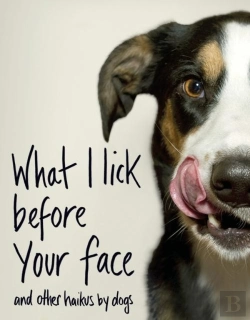 Bertrand.pt - What I Lick Before Your Face ... And Other Haikus By Dogs