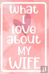 What I Love About My Wife