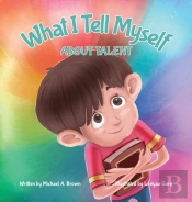 What I Tell Myself About Talent