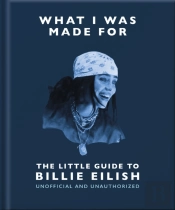 What I Was Made For: The Little Guide To Billie Eilish
