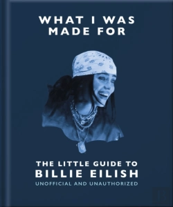 Bertrand.pt - What I Was Made For: The Little Guide To Billie Eilish