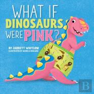 What If Dinosaurs Were Pink?