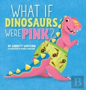 What If Dinosaurs Were Pink?