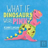 What If Dinosaurs Were Pink?