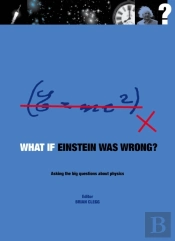 What If Einstein Was Wrong? : Asking The Big Questions About Physics