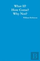 What If? How Come? Why Not?