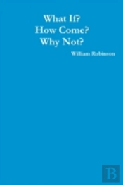What If? How Come? Why Not?