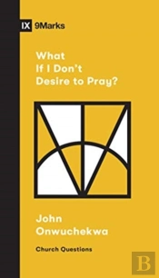 What If I Don'T Desire To Pray?