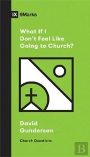 What If I Don'T Feel Like Going To Church?