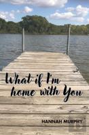 What If I'M Home With You?
