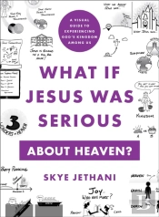 What If Jesus Was Serious About Heaven? Â€“ A Visual Guide To Experiencing God`S Kingdom Among Us
