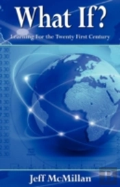 What If ?;Learning For The Twenty First Century