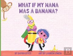 What If My Nana Was A Banana?
