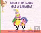 What If My Nana Was A Banana?