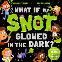What If My Snot Glowed In The Dark?