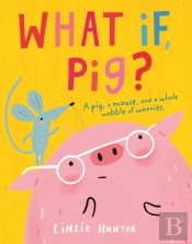 What If, Pig?