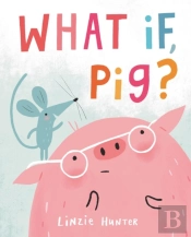What If, Pig?